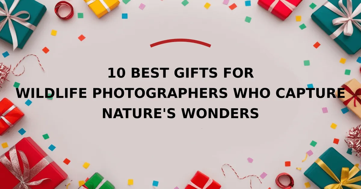 10 Best Gifts for Wildlife Photographers Who Capture Nature's Wonders